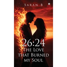 (영문도서)26: 24-The Love that Burned my Soul Hardcover, Notion Press, English, 9798902695509
