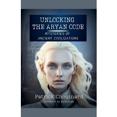(영문도서)Unlocking the Aryan Code: Mysteries of Ancient Civilizations Paperback, Alt Archaeology Publishing, English, 9798231740925