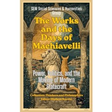 (영문도서)The Works and the Days of Machiavelli: Power Politics and the Making of Modern... Paperback, Global East-West (London), English, 9781787957367 Global East-West (London), English, 9781787957367