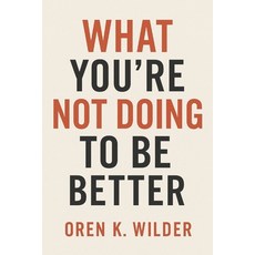 (영문도서)What You're Not Doing to Be Better Paperback, Independently Published, English, 9798276448329