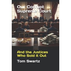 (영문도서)Our Corrupt Supreme Court: And the Justices Who Sold it Out Paperback, Independently Published, English, 9798272196910