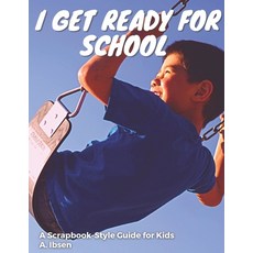 (영문도서) I Get Ready For School: A Scrapbook-Style Guide for Kids Paperback, Independently Published, English, 9798539980764