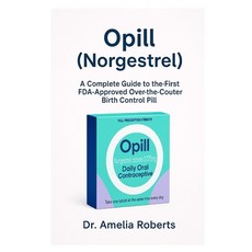 (영문도서)Opill (Norgestrel): A Complete Guide to the First FDA-Approved Over-the-Counter... Paperback, Independently Published, English, 9798297811683