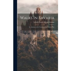 (영문도서) Walks in Bavaria: An Autumn in the Country of the Passion-Play Hardcover, Legare Street Press, English, 9781021121646