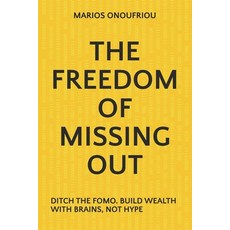 (영문도서)The Freedom of Missing Out: Ditch the Fomo. Build Wealth with Brains Not Hype Paperback, Stylofax Ltd, English, 9781036926625