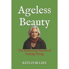 (영문도서) Ageless Beauty: The Science and Secrets of Staying Young: For Women Who Want to... Paperback, Independently Published, English, 9798309429516