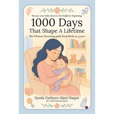 (영문도서)1000 Days That Shape a Lifetime: The Ultimate Parenting Guide From Birth to 3 Years Paperback, Notion Press, English, 9798898542283