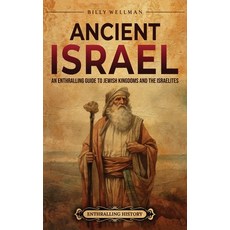 (영문도서) Ancient Israel: An Enthralling Guide to Jewish Kingdoms and the Israelites Hardcover, Billy Wellman, English, 9798887652313