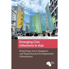(영문도서)Emerging Civic Urbanisms in Asia: Hong Kong Seoul Singapore and Taipei Beyond... Paperback, Routledge, English, 9781041178675