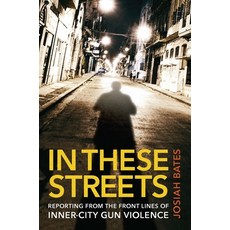(영문도서) In These Streets: Reporting from the Front Lines of Inner-City Gun Violence Hardcover, Johns Hopkins University Press, English, 9781421448985