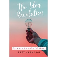 The Idea Revolution: 22 Ways to Make History Paperback, Independently Published, English, 9798570436565