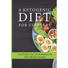 (영문도서) A Ketogenic Diet For Starters: How To Burn Fat Live A Healthy Life With 300 Keto Recipes: Ke... Paperback, Independently Published, English, 9798508449858