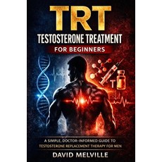 (영문도서)TRT Testosterone Treatment for Beginners: Everything Men Need to Know About Test... Paperback, Independently Published, English, 9798241057945
