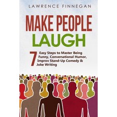 (영문도서) Make People Laugh: 7 Easy Steps to Master Being Funny Conversational Humor Improv Stand-Up ... Paperback, Lawrence Finnegan, English, 9781088187050