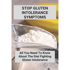 Stop Gluten Intolerance Symptoms: All You Need To Know About The Diet Fighting Gluten Intolerance: G... Paperback, Independently Published, English, 9798738289590
