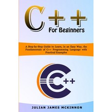 C++ for Beginners: A Step-by-Step Guide to Learn in an Easy Way the Fundamentals of C++ Programmin... Paperback, Independently Published, English, 9798612633297