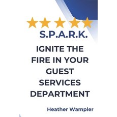 (영문도서)S.P.A.R.K.: Ignite the Fire in Your Guest Service Department Paperback, Independently Published, English, 9798273998759