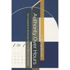 (영문도서)Authority Over Hours: The Framework for Reclaiming Your Time Without Overwhelm Paperback, Independently Published, English, 9798243650595