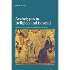 (영문도서) Archetypes in Religion and Beyond: A Practical Theory of Human Integration and Inspiration Paperback, Equinox Publishing (UK), English, 9781800500778