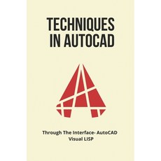(영문도서) Techniques In AutoCAD: Through The Interface: AutoCAD / Visual LISP: Autocad Lisp Library Paperback, Independently Published, English, 9798501113992
