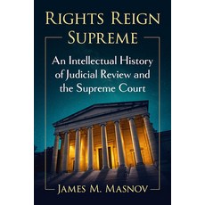 (영문도서) Rights Reign Supreme: An Intellectual History of Judicial Review and the Supreme Court Paperback, McFarland & Company, English, 9781476690520
