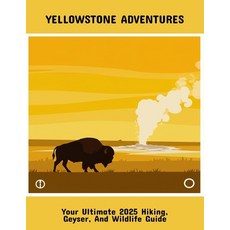 (영문도서)Yellowstone Adventures: Your Ultimate 2025 Hiking Geyser And Wildlife Guide Paperback, Independently Published, English, 9798263147280