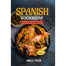 (영문도서) Spanish Cookbook: 50 Authentic Recipes From Spain And A Memorable Tapas Collection Paperback, Independently Published, English, 9798879748161