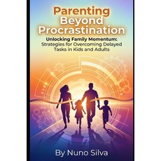 (영문도서)Parenting Beyond Procrastination: Unlocking Family Momentum: Strategies for Over... Paperback, Independently Published, English, 9798241478863