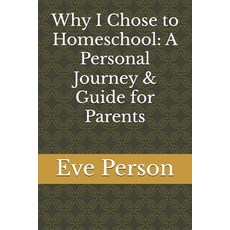 (영문도서)Why I Chose to Homeschool: A Personal Journey & Guide for Parents Paperback, Independently Published, English, 9798291609057