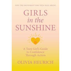 (영문도서)Girls in the Sunshine: A Teen Girl's Guide to Confidence Through Action Paperback, Gatekeeper Press, English, 9781662973000 Gatekeeper Press, English, 9781662973000