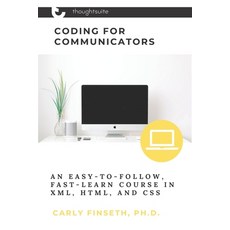 (영문도서) Coding for Communicators: An Easy-to-Follow Fast-Learn Course in XML HTML and CSS Paperback, Independently Published, English, 9798722474216