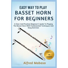 (영문도서)Easy Way To Play Basset Horn For Beginners: A Clear And Practical Beginner's Gui... Paperback, Independently Published, English, 9798271296574