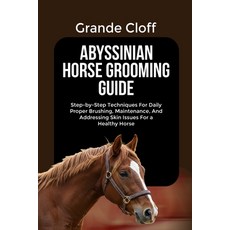(영문도서)Abyssinian Horse Grooming Guide: Step-by-Step Techniques For Daily Proper Brushi... Paperback, Independently Published, English, 9798268737035