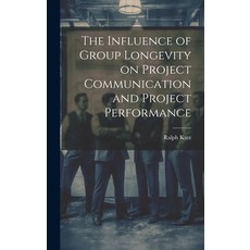 (영문도서) The Influence of Group Longevity on Project Communication and Project Performance Hardcover, Legare Street Press, English, 9781019949511