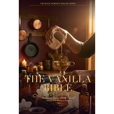 (영문도서)The Vanilla Bible: The Soft-Life Guide to Making Using & Selling Pure Vanilla a... Paperback