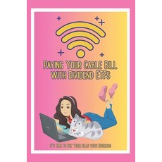 (영문도서) Paying Your Cable Bill with Dividend ETFs: It's Time to Pay Your Bills with Div... Paperback, Independently Published, English, 9798313257952