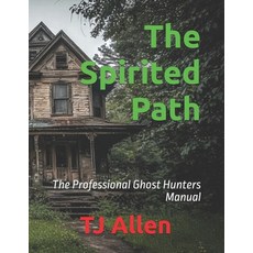 (영문도서)The Spirited Path: The Professional Ghost Hunters Manual Paperback, Independently Published, English, 9798291848661