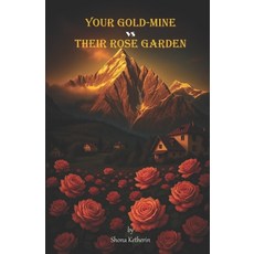 (英文圖書)Your Gold-Mine vs Their Rose Garden 平裝版, Independently Published, 英文