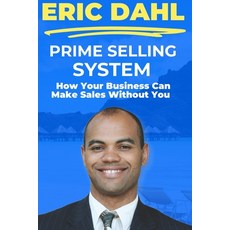 (영문도서) Prime Selling System: How Your Business Can Make Sales Without You Paperback, Independently Published, English, 9798305724332