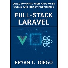 (英文圖書)Full-Stack Laravel: Build Dynamic Web Apps with Vue.js and React Frontends 平裝版, Independently Published, 英文