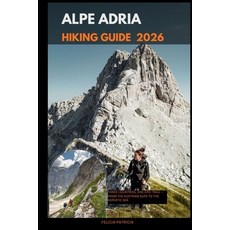 (영문도서)Alpe Adria Hiking Guide 2026: Three Countries One Epic Trail - From the Austria... Paperback, Independently Published, English, 9798274858267