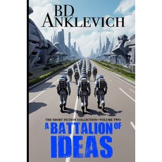 (영문도서) A Battalion of Ideas: The Short Fiction Collection Volume Two Paperback, Independently Published, English, 9798323195794