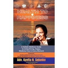 (영문도서)Health to Happiness: A Holistic Wellness Guide to Living Strong Happy Medicine... Hardcover, Notion Press, English, 9798904517458 Notion Press, English, 9798904517458