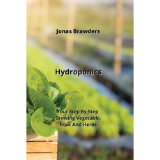(영문도서) Hydroponics: Your Step By Step Growing Vegetable Fruit And Herbs Paperback, Jonas Brawders, English, 9789852725538