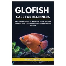 (영문도서)Glofish Care for Beginners: The Complete Guide to Aquarium Setup Feeding Breed... Paperback, Independently Published, English, 9798296504395