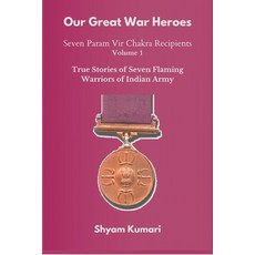 (영문도서) Our Great War Heroes: Seven Param Vir Chakra Recipients - Vol 1 (True Stories of Seven Flamin... Paperback, Vij Books India, English, 9789390439713