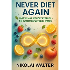 (영문도서)Never Diet Again - Lose Weight without Exercise - The System that works for Real... Paperback, Independently Published, English, 9798266228139