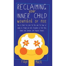 (英文圖書)Reclaiming Your Inner Child: Wounded or Not How To Break Free from The Past with... 精裝版, Inner Child, 英文