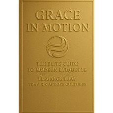 (英文圖書)Grace in Motion: The Elite Guide to Modern Etiquette: Elegance that Travels Acro... 平裝版, Independently Published, 英文