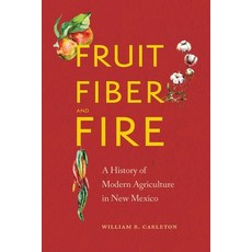 Fruit Fiber and Fire: A History of Modern Agriculture in New Mexico Hardcover, University of Nebraska Press, English, 9781496216168